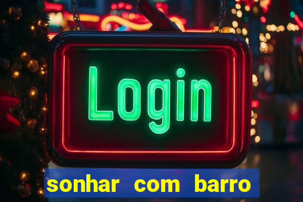 sonhar com barro jogo do bicho